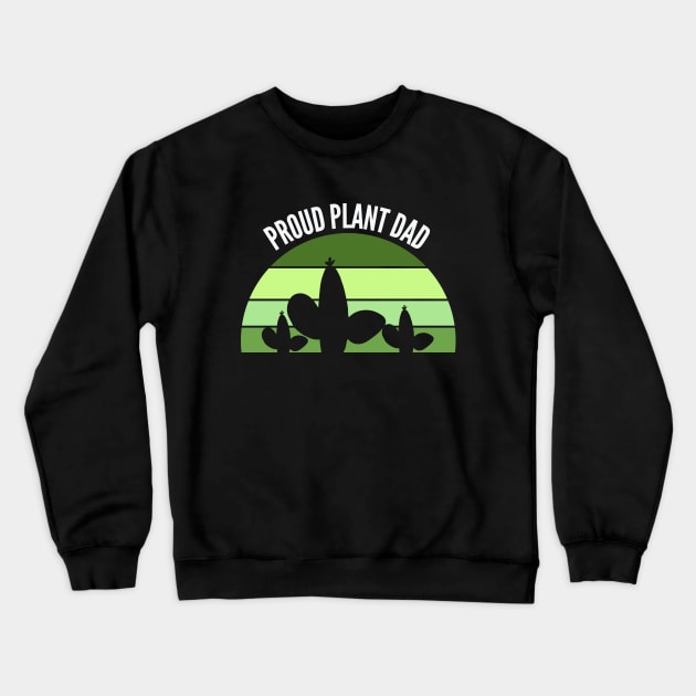 Proud Plant Dad- Plant Parent Crewneck Sweatshirt by Bliss Shirts